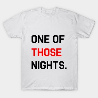 [Inspired] One Of Those Nights T-Shirt